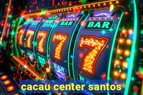 cacau center santos